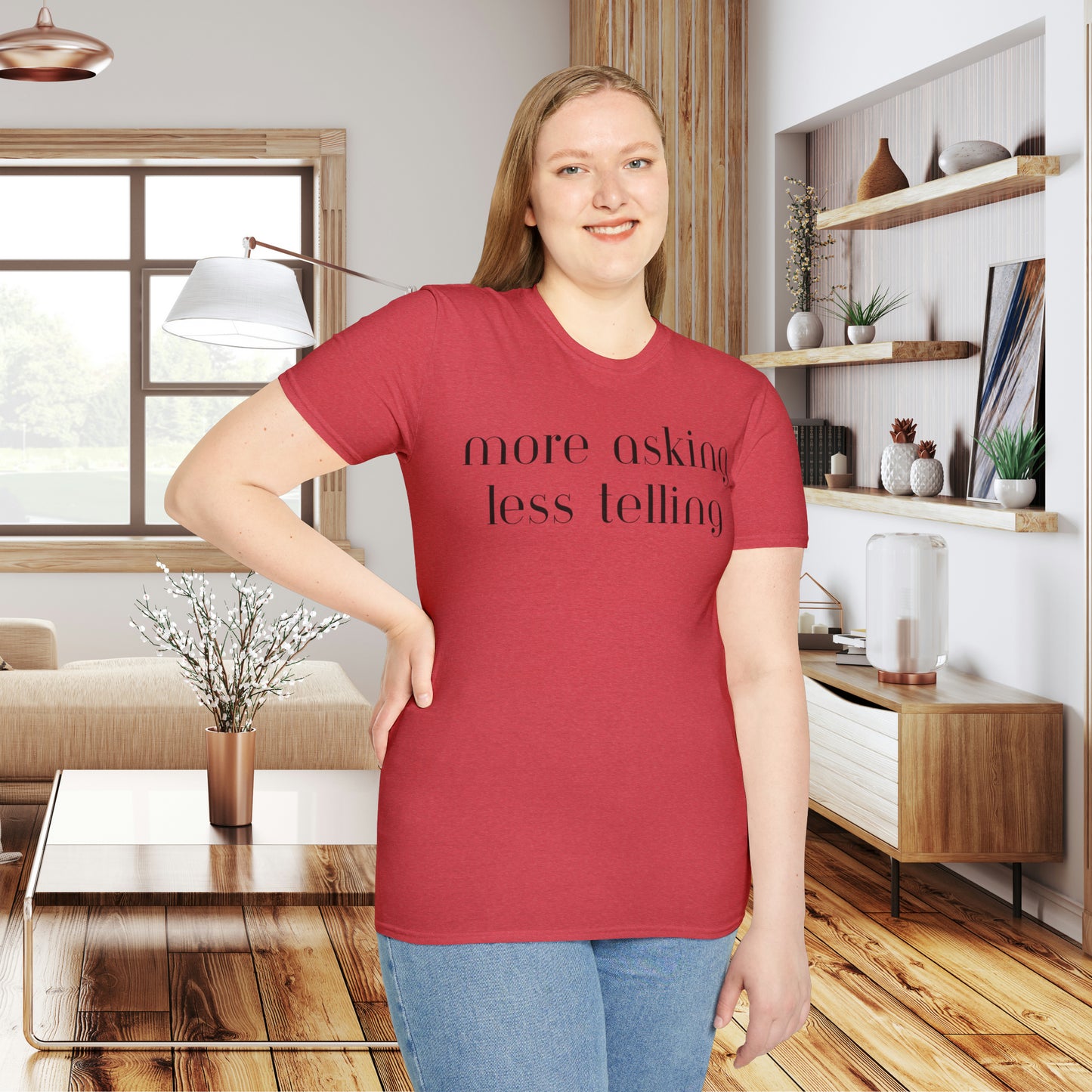 We can learn so much from others when we take the time to do ”more asking less telling”. A great reminder on this Unisex Softstyle T-Shirt.