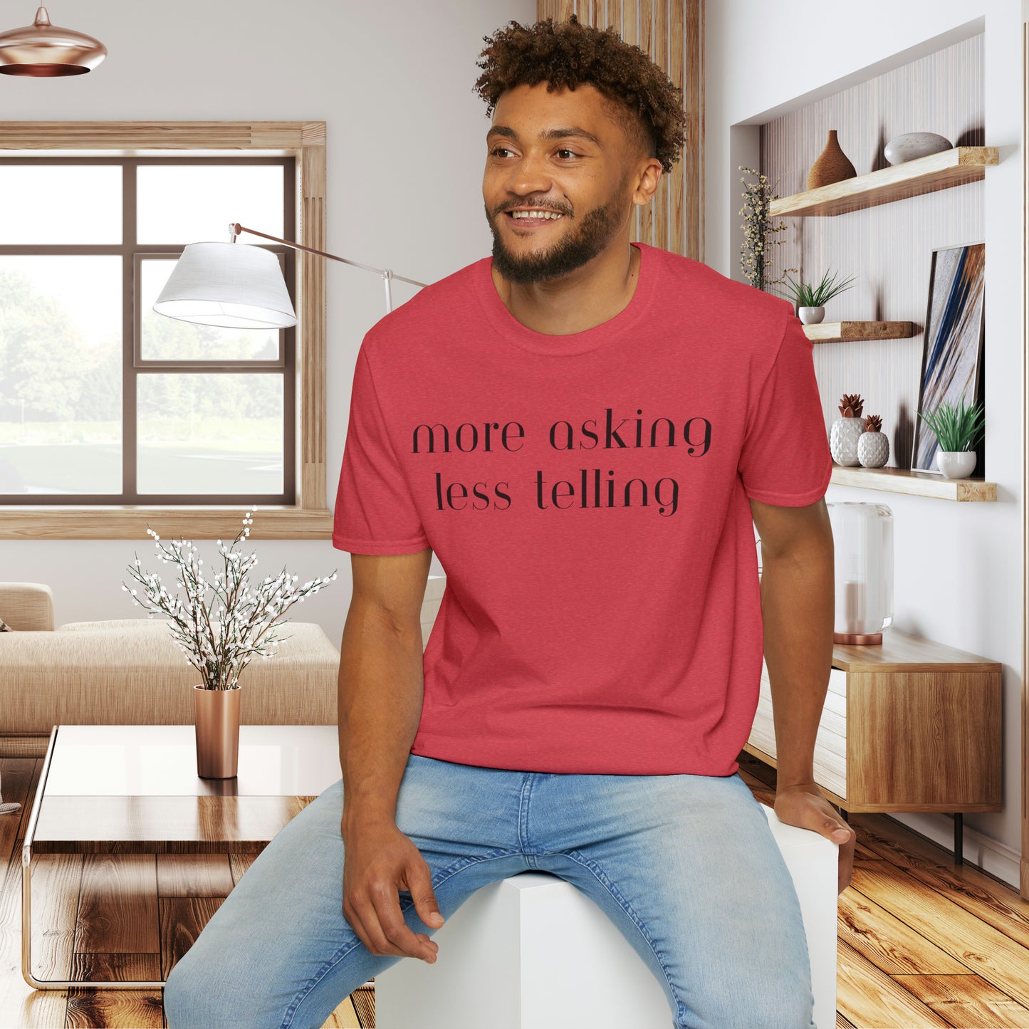 We can learn so much from others when we take the time to do ”more asking less telling”. A great reminder on this Unisex Softstyle T-Shirt.