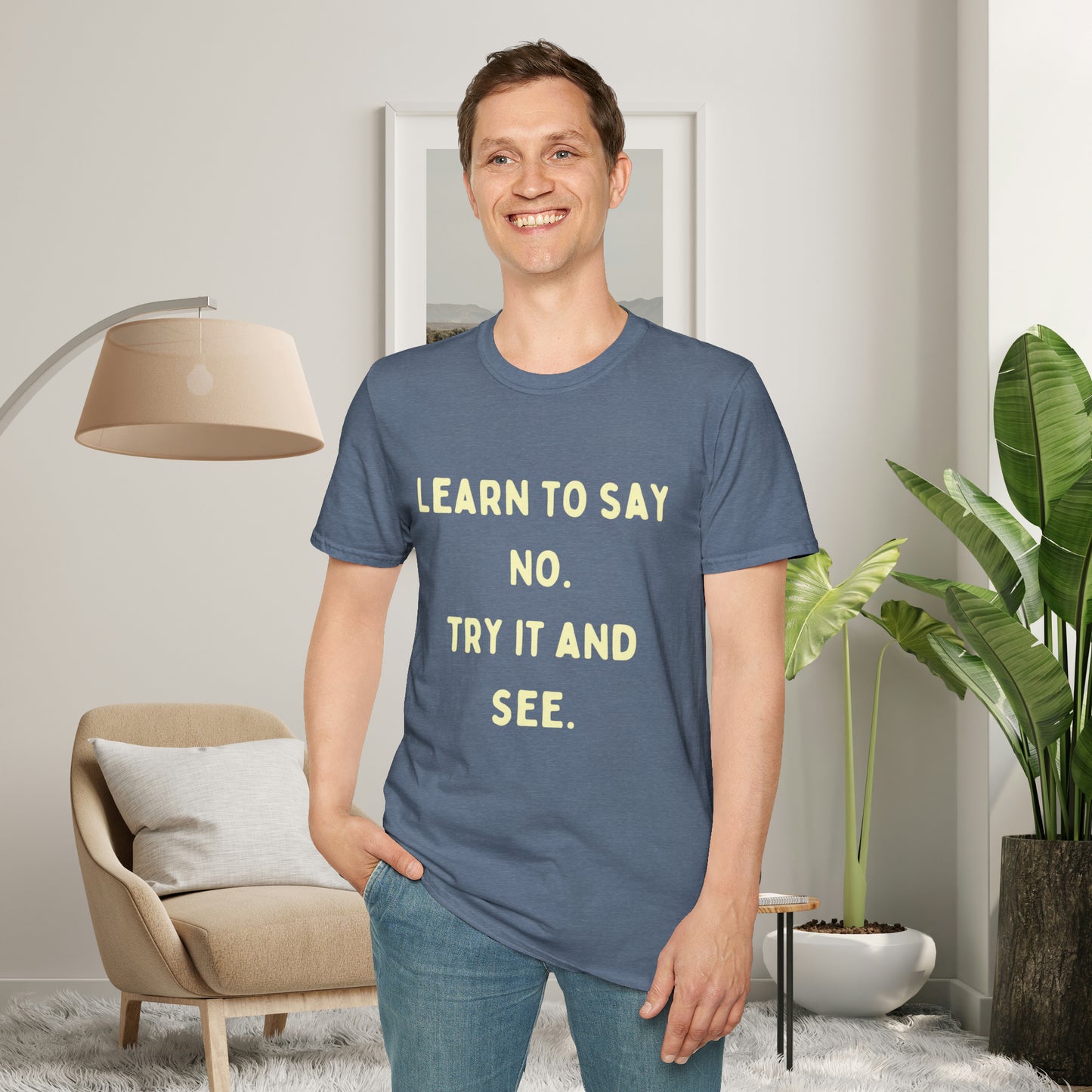 “LEARN TO SAY NO. TRY IT AND SEE.” message on this Unisex Softstyle T-Shirt. Know and use your options wisely.