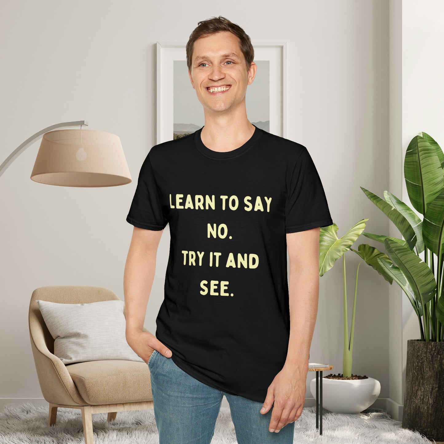 “LEARN TO SAY NO. TRY IT AND SEE.” message on this Unisex Softstyle T-Shirt. Know and use your options wisely.