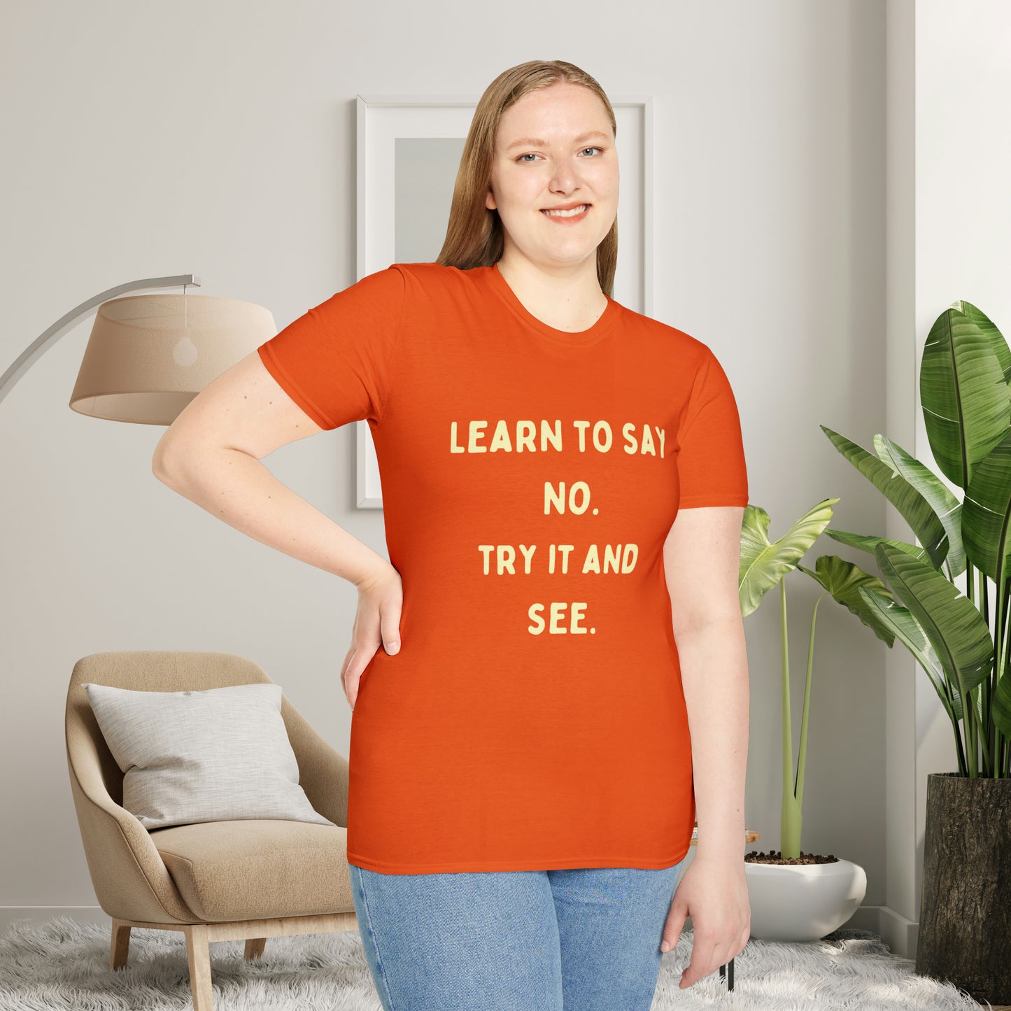 “LEARN TO SAY NO. TRY IT AND SEE.” message on this Unisex Softstyle T-Shirt. Know and use your options wisely.