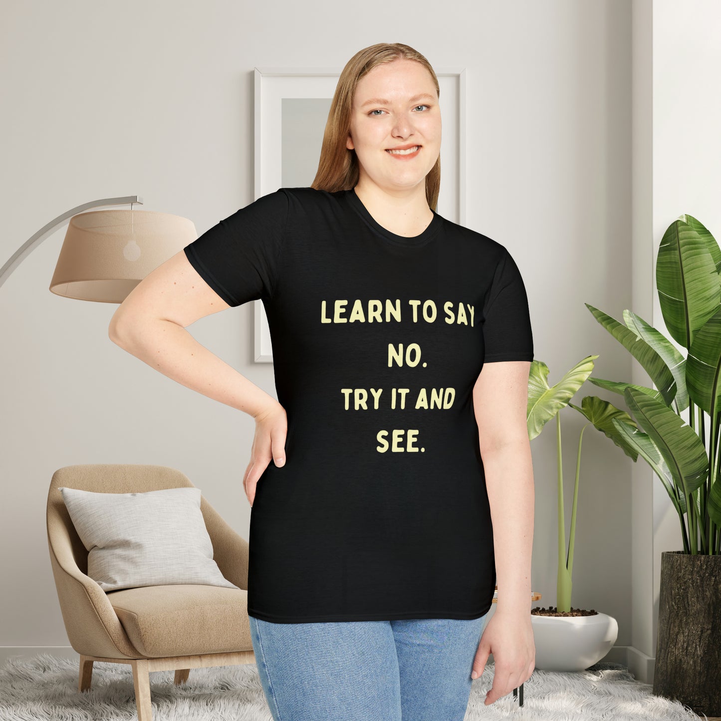 “LEARN TO SAY NO. TRY IT AND SEE.” message on this Unisex Softstyle T-Shirt. Know and use your options wisely.