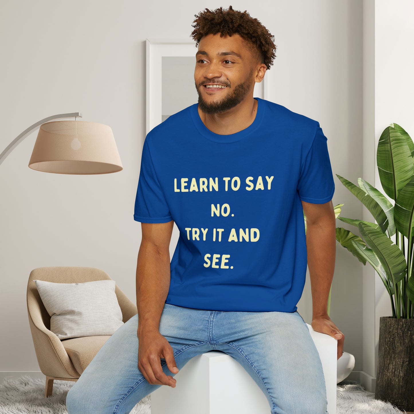 “LEARN TO SAY NO. TRY IT AND SEE.” message on this Unisex Softstyle T-Shirt. Know and use your options wisely.