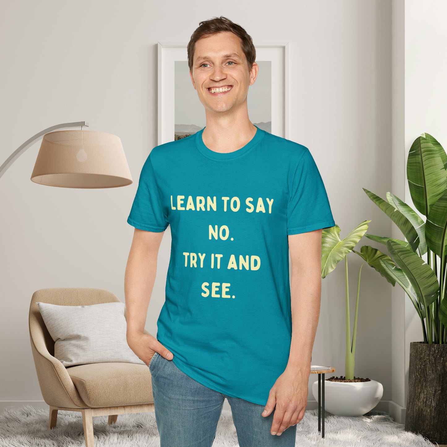 “LEARN TO SAY NO. TRY IT AND SEE.” message on this Unisex Softstyle T-Shirt. Know and use your options wisely.