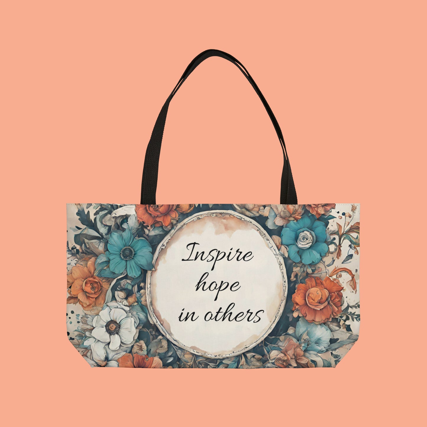 A flowery “Inspire hope in others” Weekender Tote Bag. You have it in you, we have the potential in all of us.