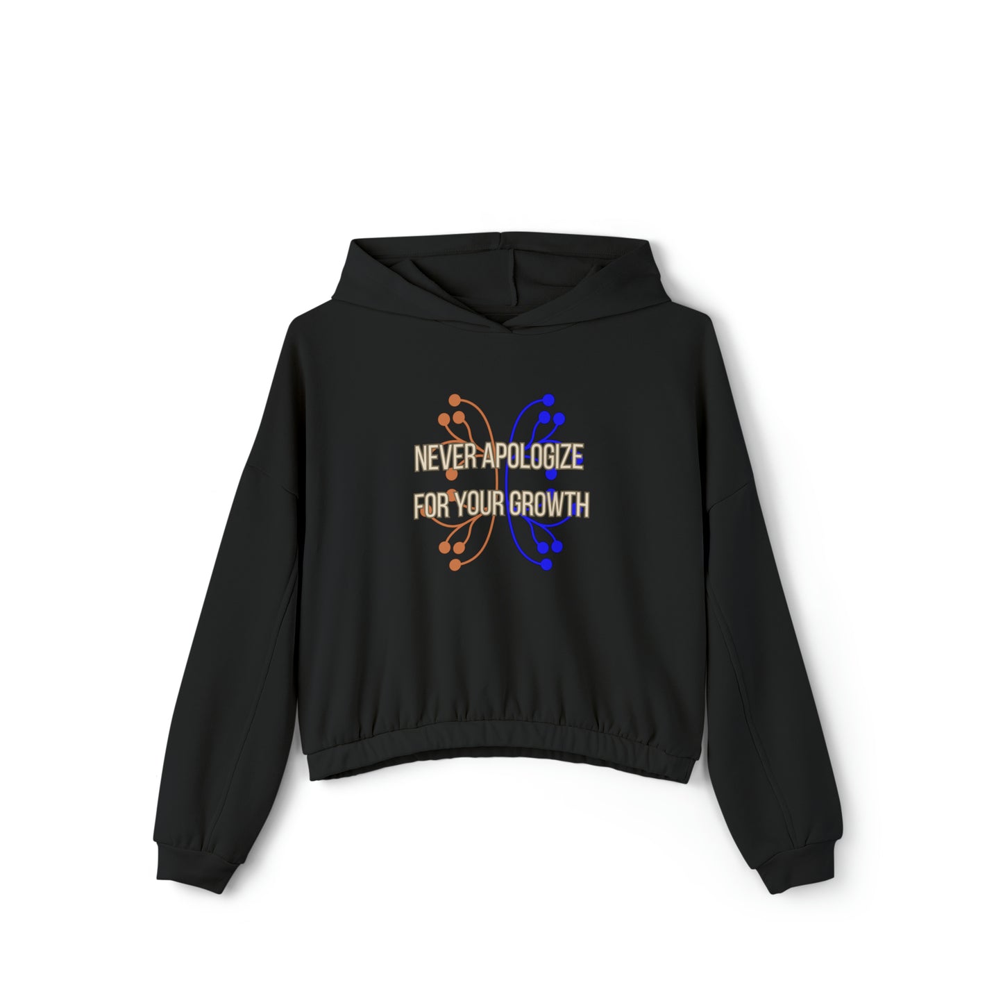 Never apologize for your growth is the message on this Women's Cinched Bottom Hoodie. Go and keep growing!
