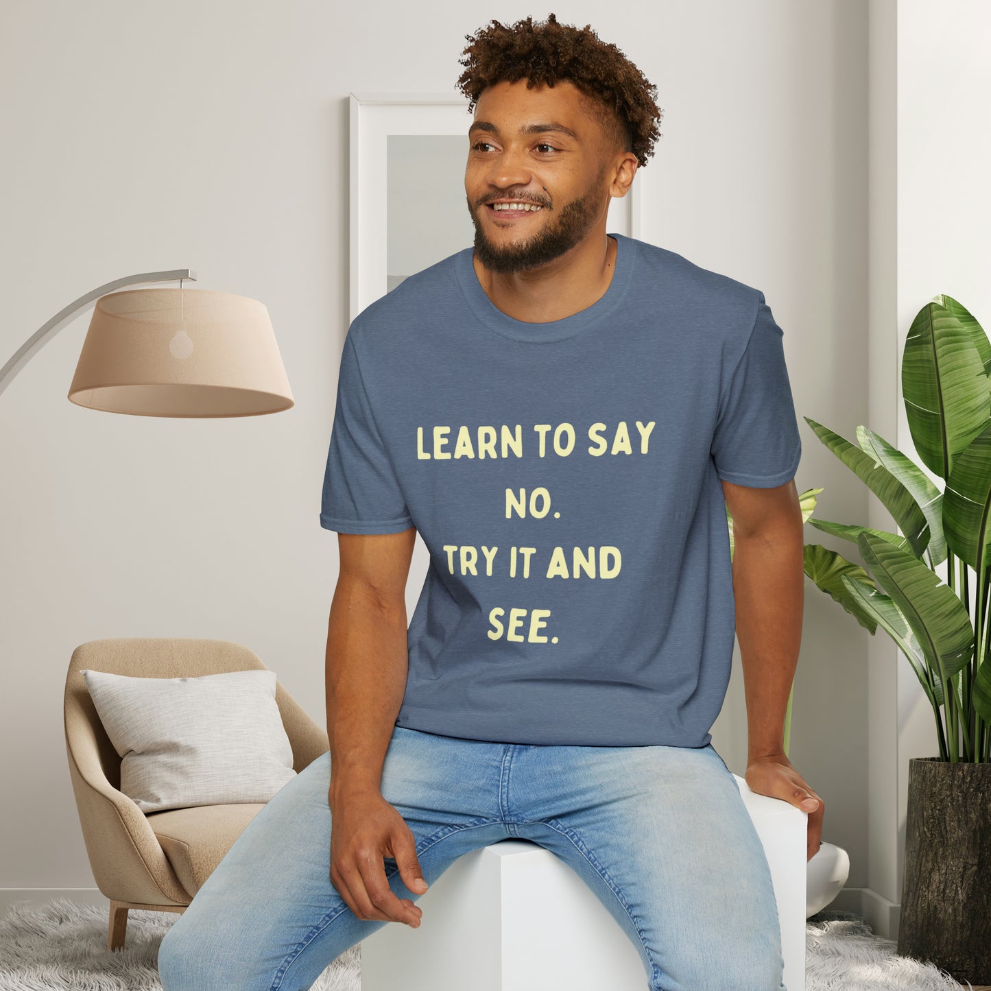 “LEARN TO SAY NO. TRY IT AND SEE.” message on this Unisex Softstyle T-Shirt. Know and use your options wisely.