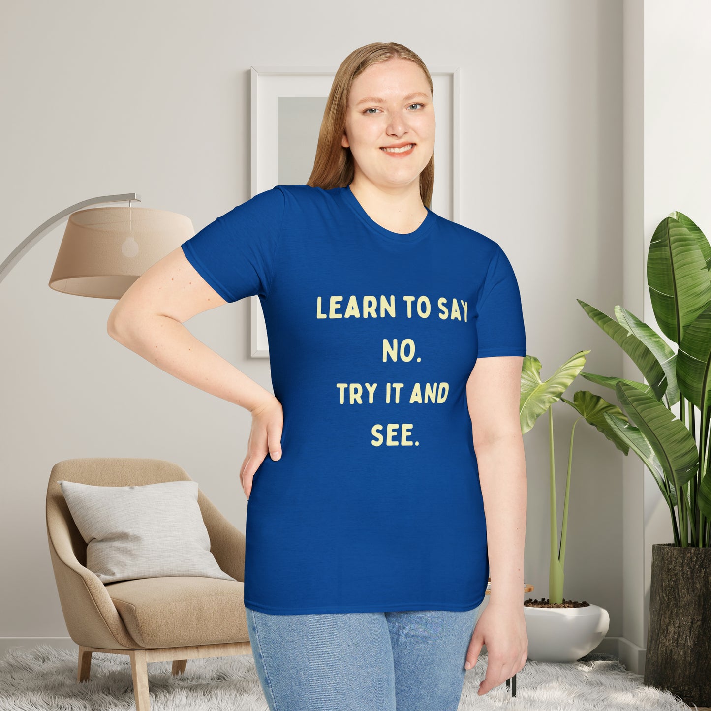 “LEARN TO SAY NO. TRY IT AND SEE.” message on this Unisex Softstyle T-Shirt. Know and use your options wisely.