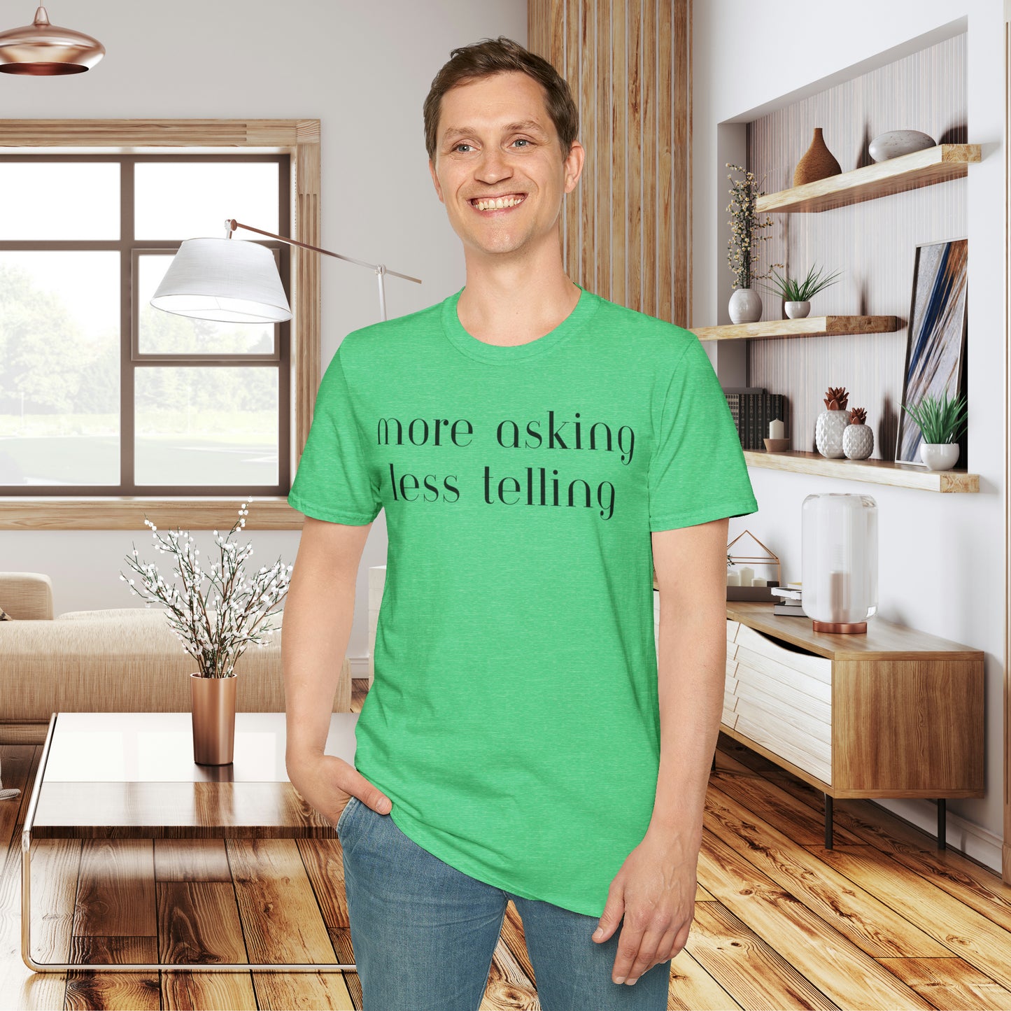 We can learn so much from others when we take the time to do ”more asking less telling”. A great reminder on this Unisex Softstyle T-Shirt.