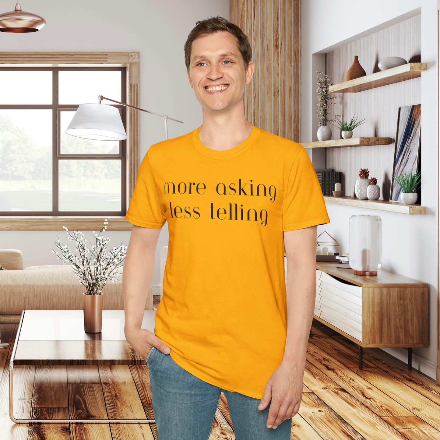 We can learn so much from others when we take the time to do ”more asking less telling”. A great reminder on this Unisex Softstyle T-Shirt.
