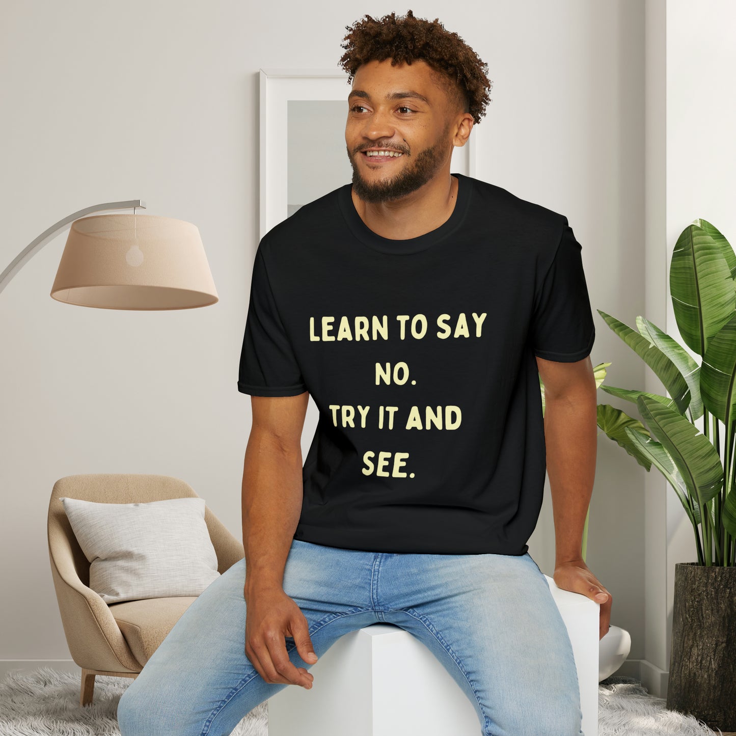 “LEARN TO SAY NO. TRY IT AND SEE.” message on this Unisex Softstyle T-Shirt. Know and use your options wisely.