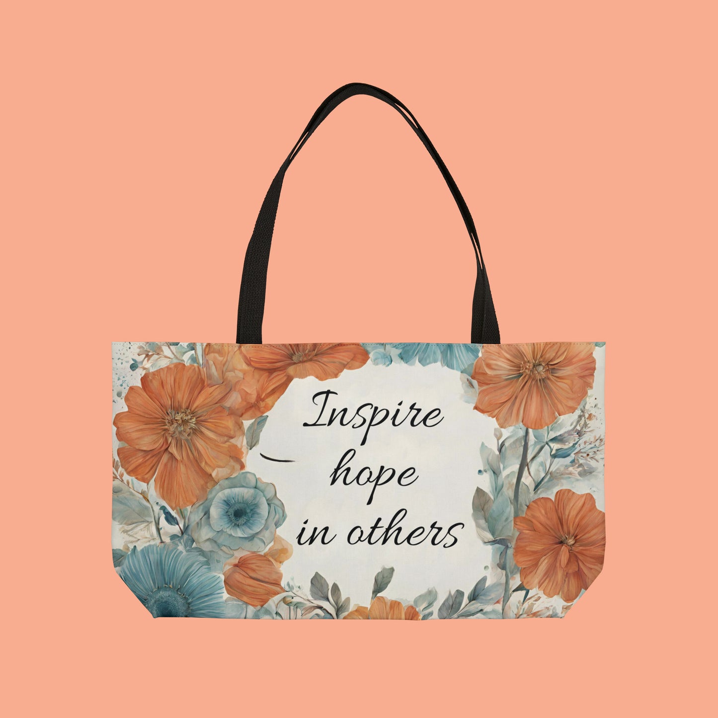 Another version of the flowery “Inspire hope in others” Weekender Tote Bag. You have it in you, we have the potential in all of us.
