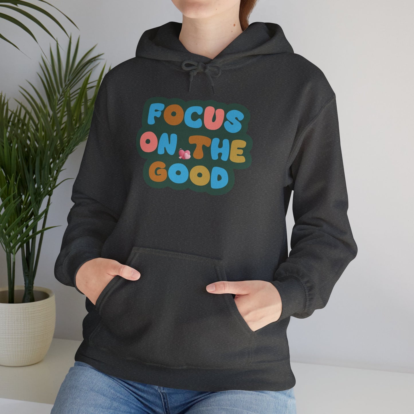 Hooded Sweatshirt - Colorful ‘FOCUS ON THE GOOD' Design