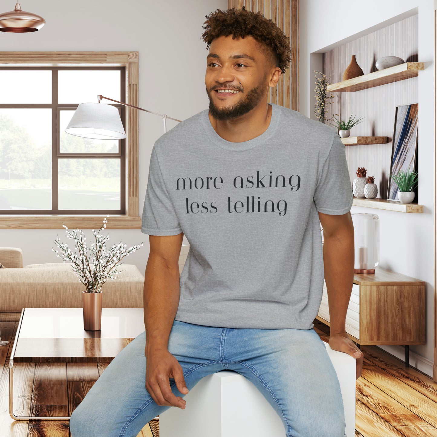 We can learn so much from others when we take the time to do ”more asking less telling”. A great reminder on this Unisex Softstyle T-Shirt.