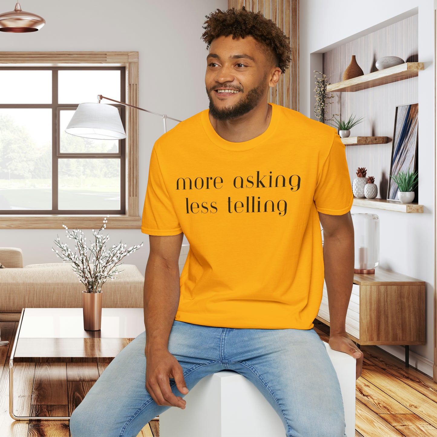 We can learn so much from others when we take the time to do ”more asking less telling”. A great reminder on this Unisex Softstyle T-Shirt.