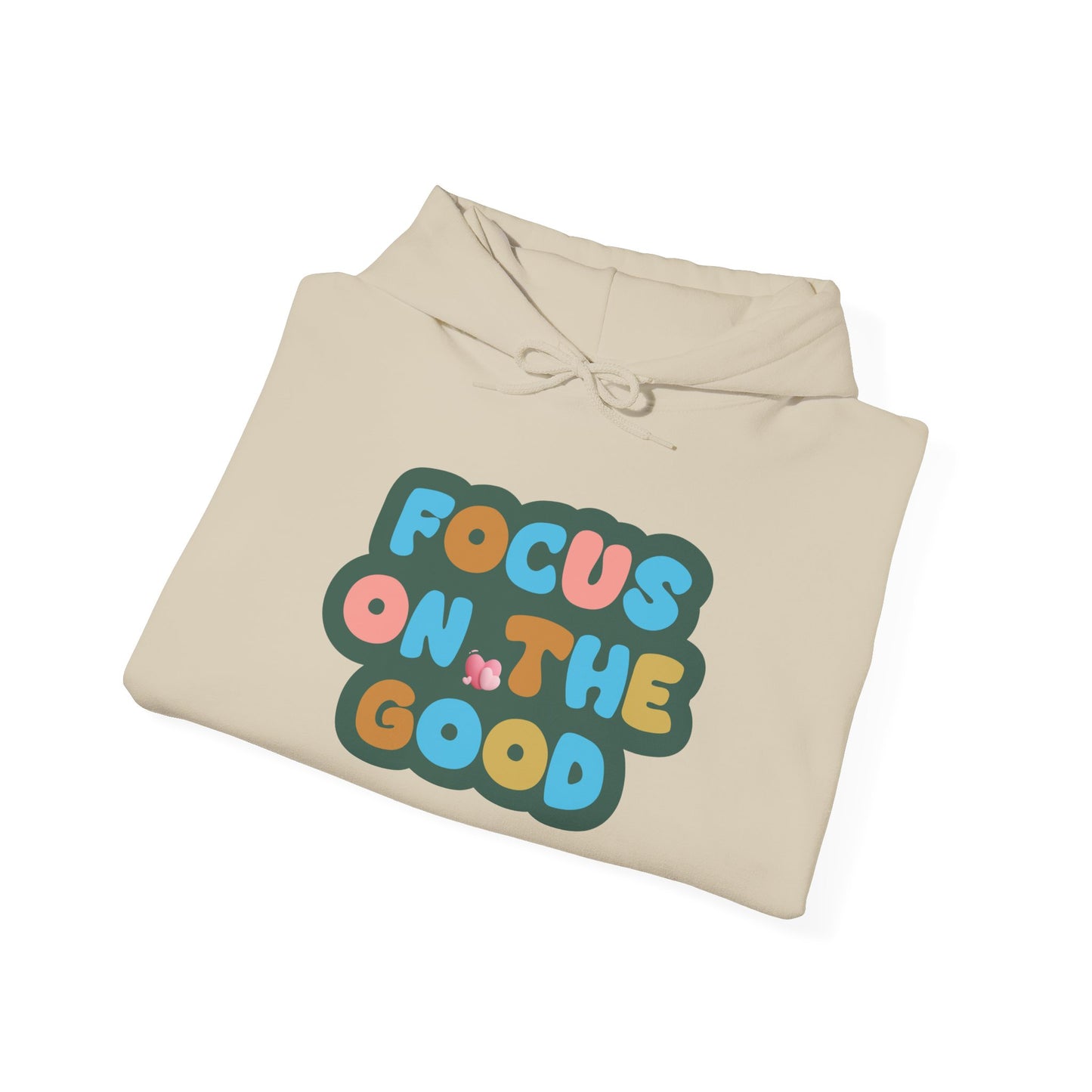 Hooded Sweatshirt - Colorful ‘FOCUS ON THE GOOD' Design