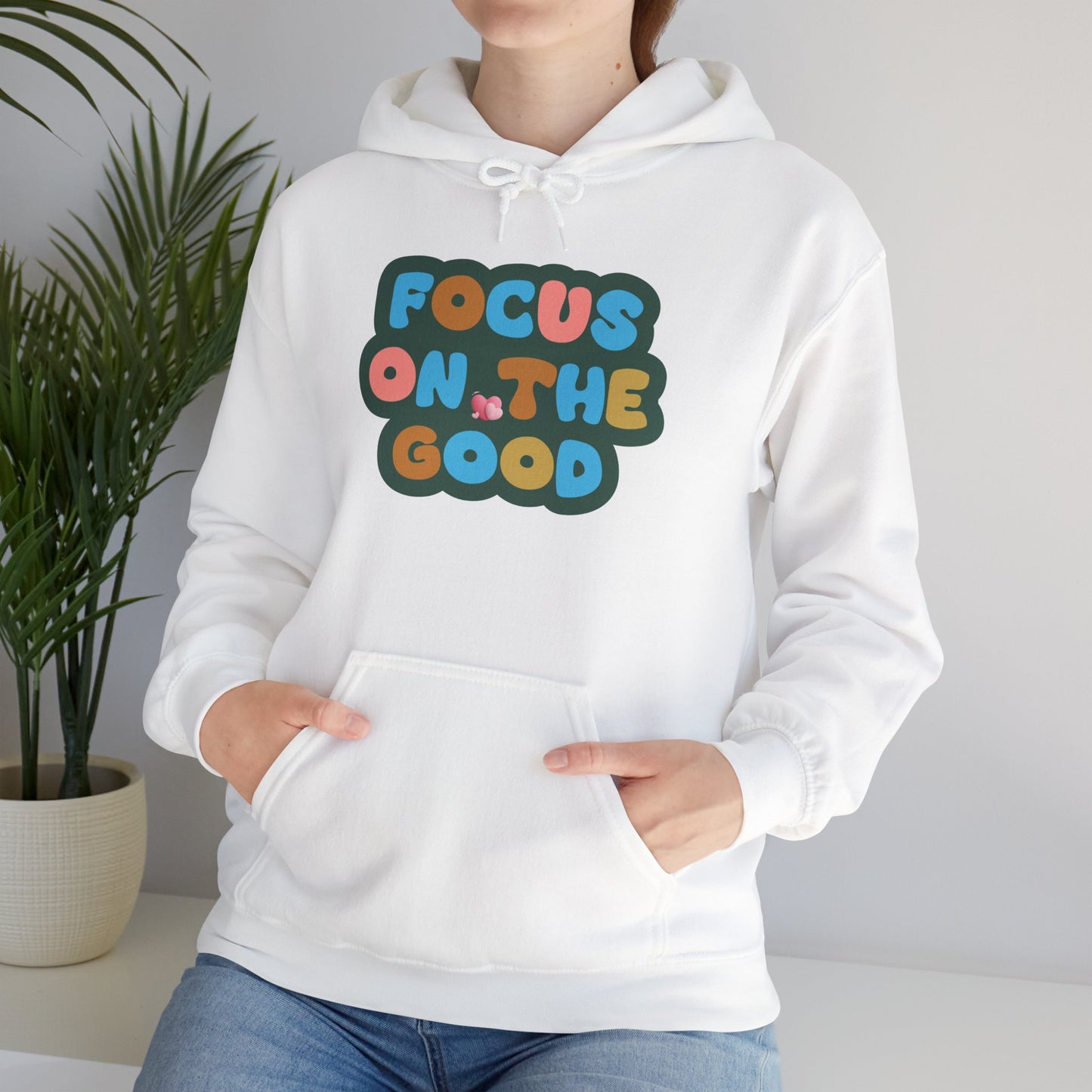 Hooded Sweatshirt - Colorful ‘FOCUS ON THE GOOD' Design