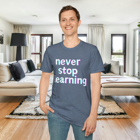 Never stop learning, a sage message this Unisex Softstyle T-Shirt for you.