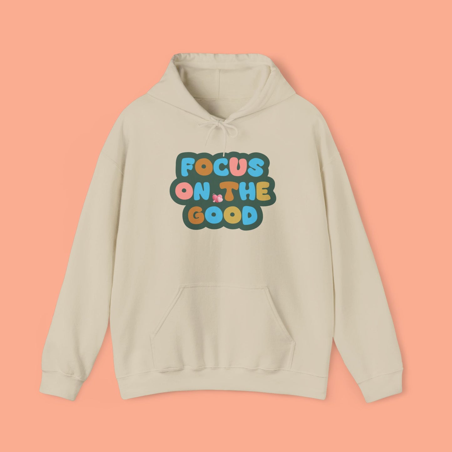 Hooded Sweatshirt - Colorful ‘FOCUS ON THE GOOD' Design