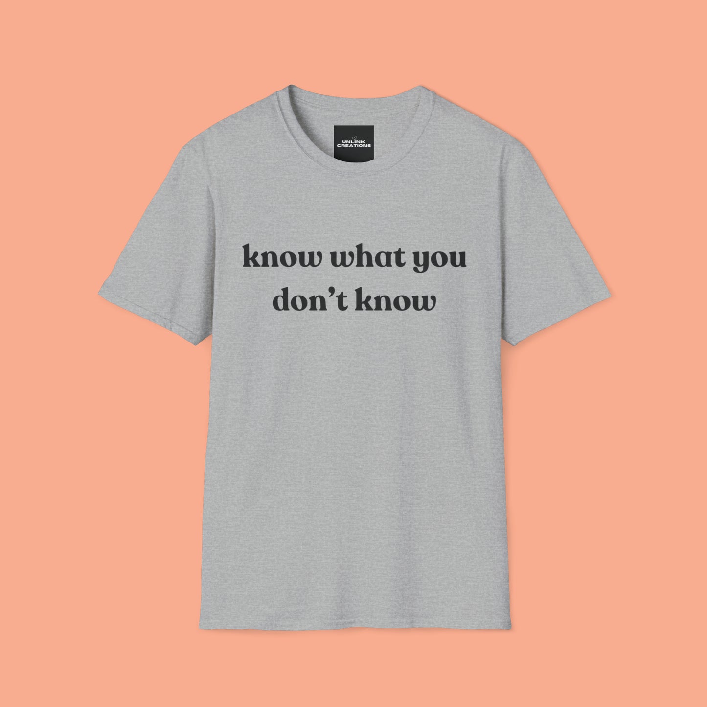 Simple “know what you don’t know” message on this Unisex Softstyle T-Shirt. Be curious and learn!