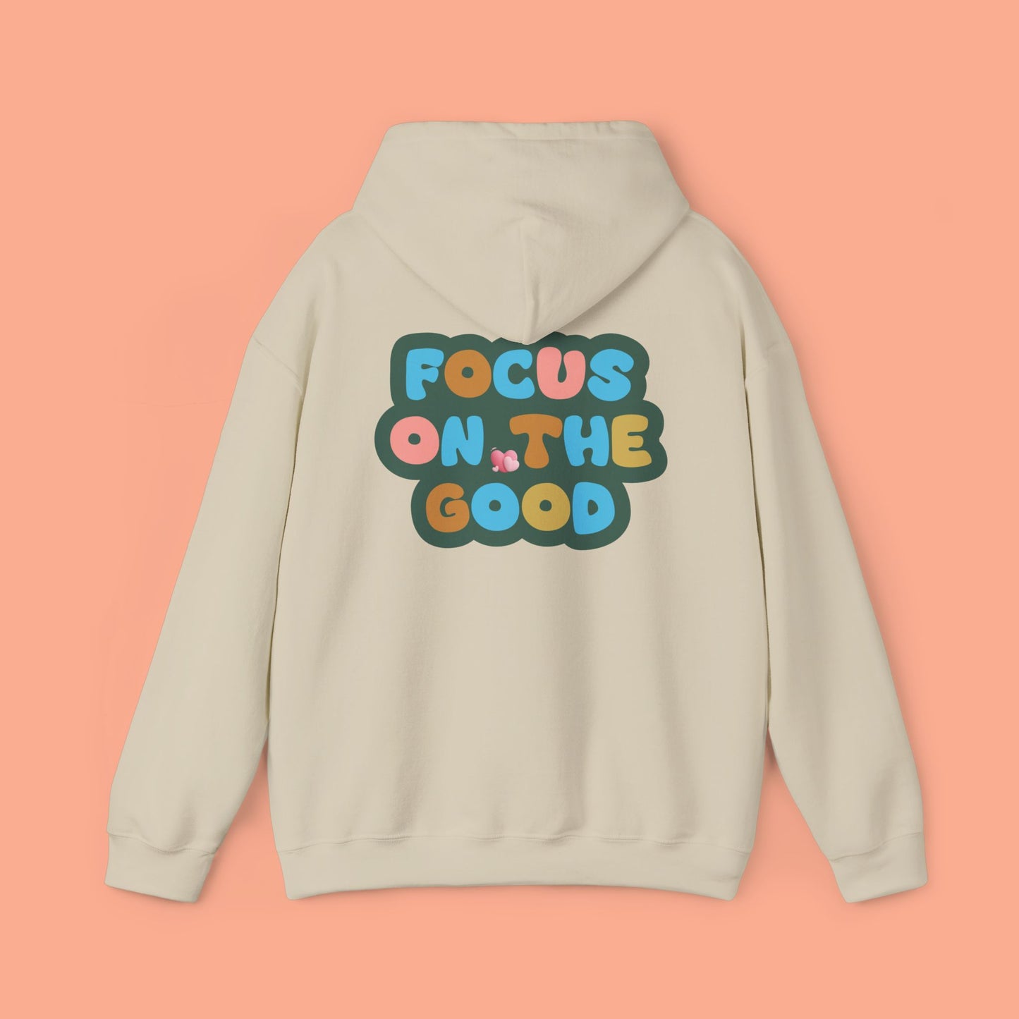 Hooded Sweatshirt - Colorful ‘FOCUS ON THE GOOD' Design