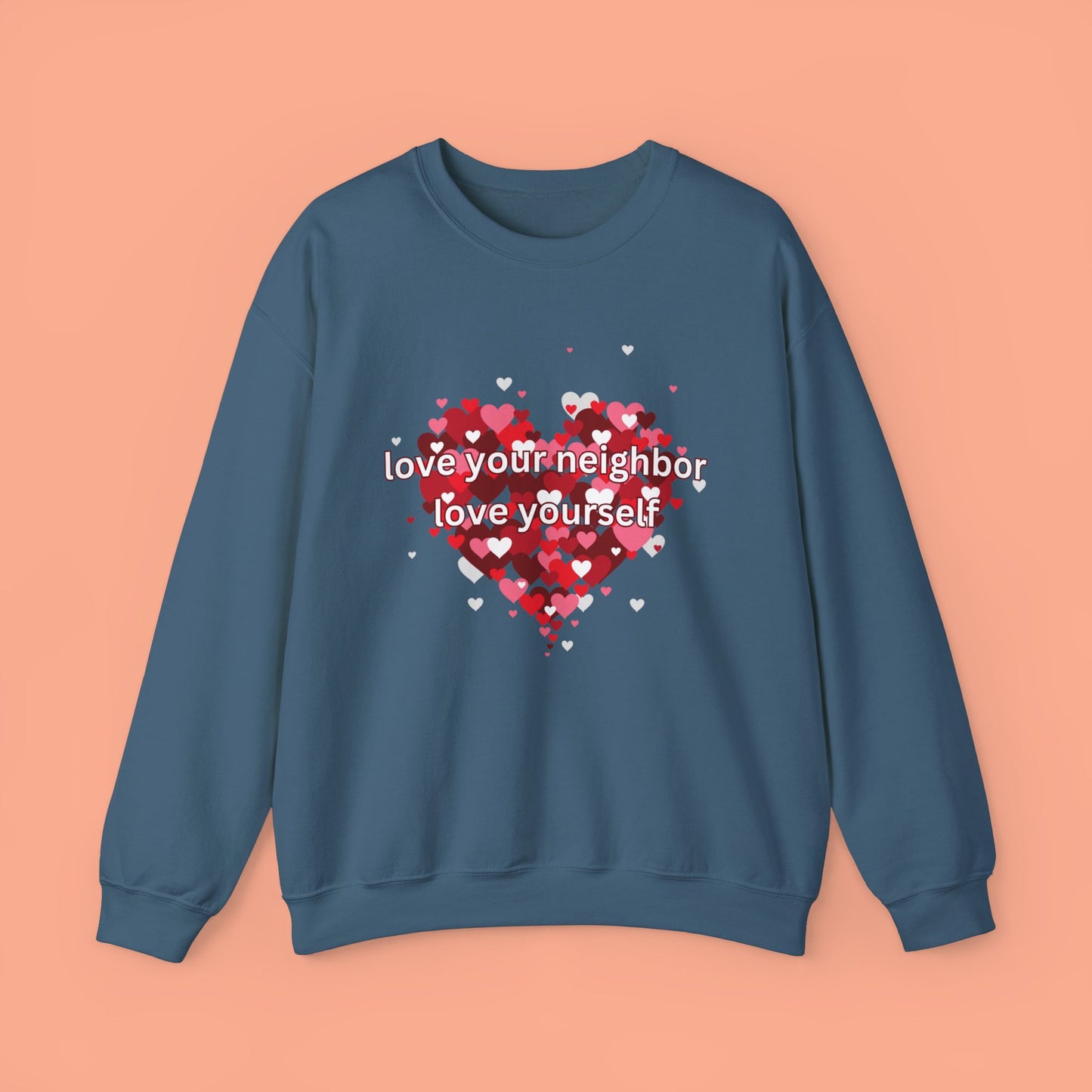 Love Your Neighbor Love Yourself Heart of Hearts Sweatshirt