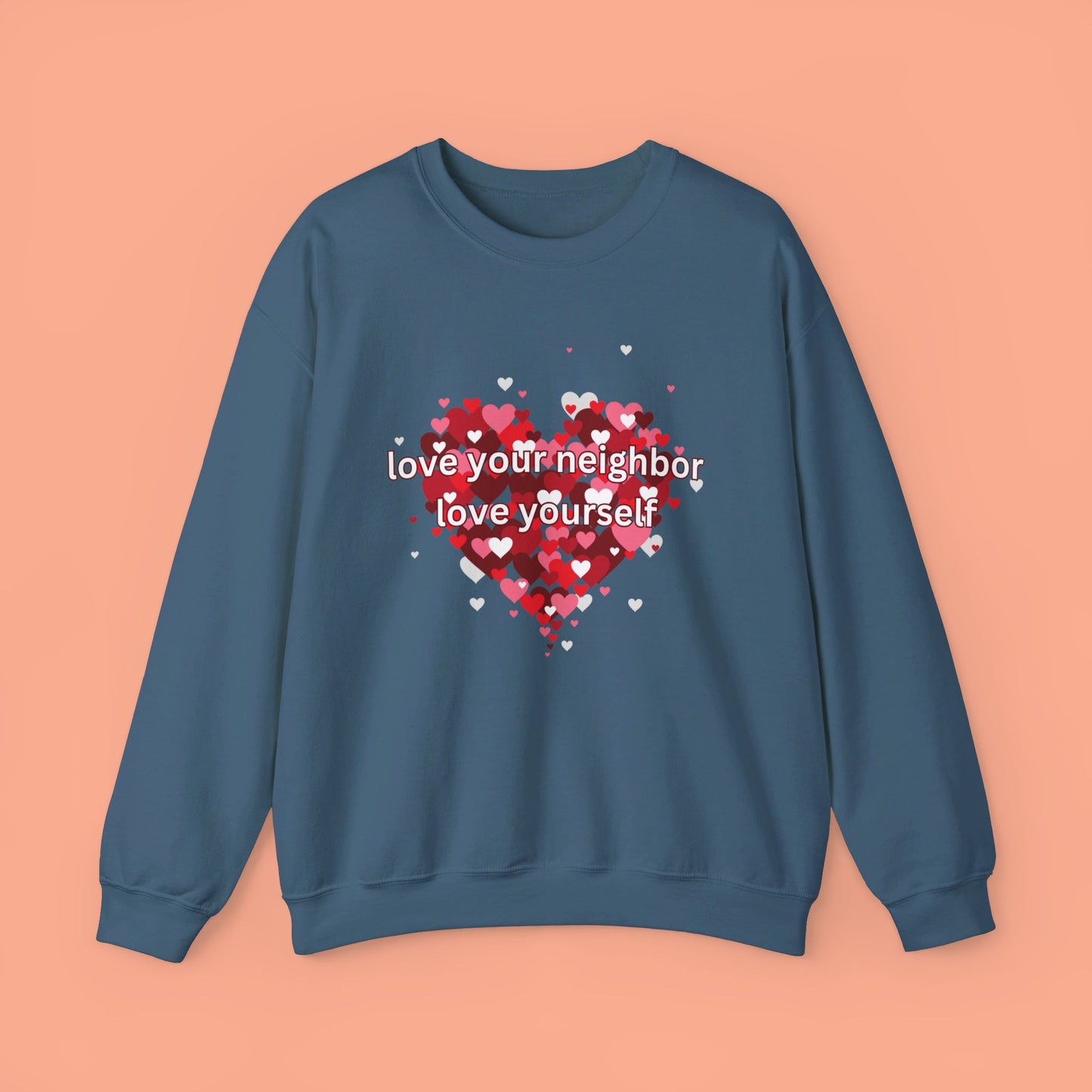 “love your neighbor love yourself” on top of a beautiful heart of hearts. Give the gift of this Unisex Heavy Blend™ Crewneck Sweatshirt or get one for yourself.