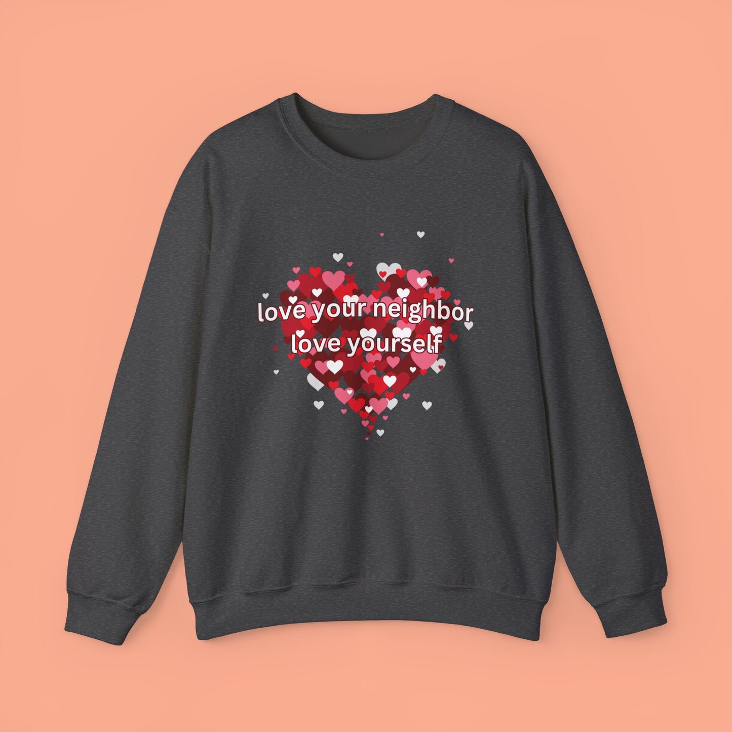 Love Your Neighbor Love Yourself Heart of Hearts Sweatshirt