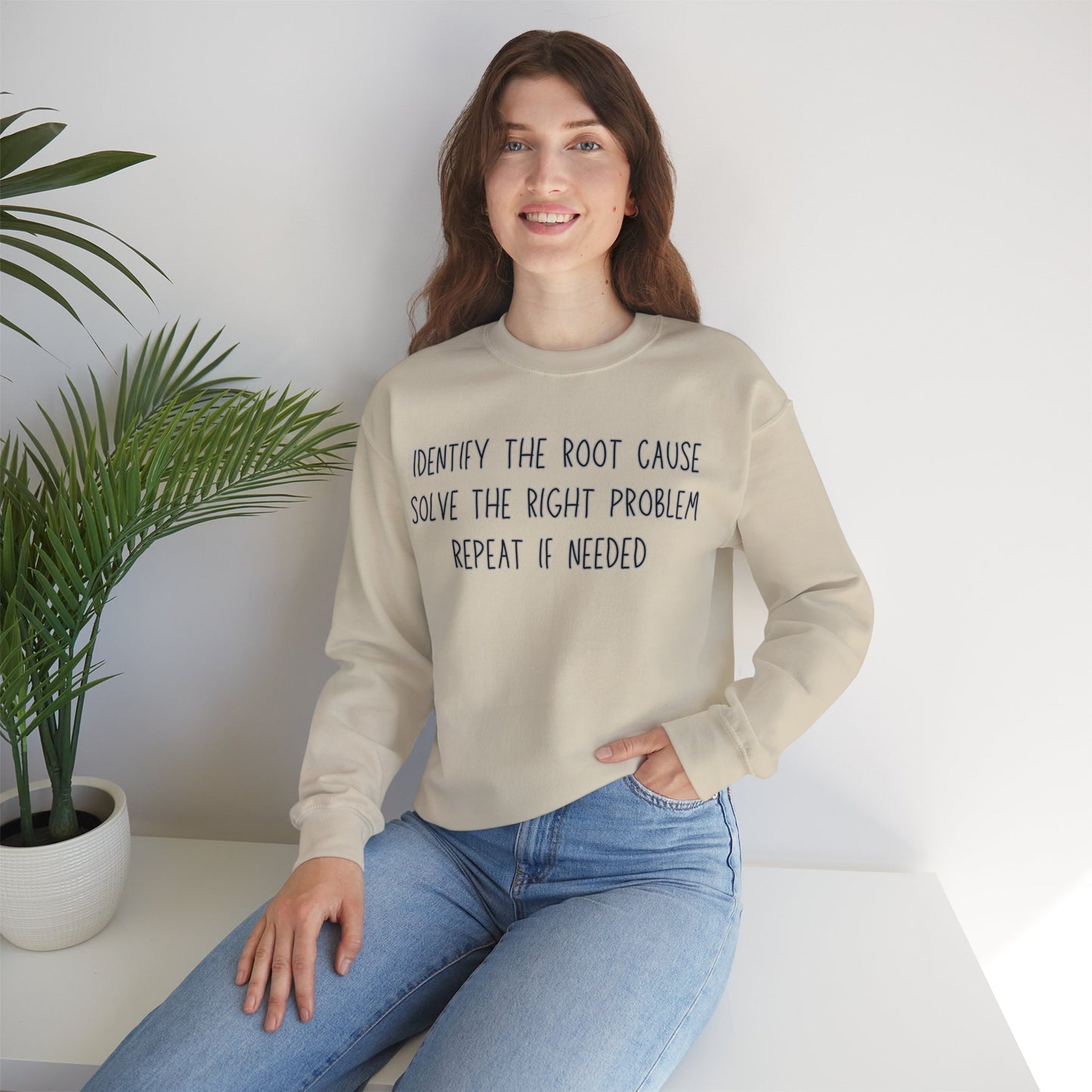 A little root cause analysis action can go a long way into solving problems, the right problems, that is. This Sweatshirt is for you if this is the way you roll!