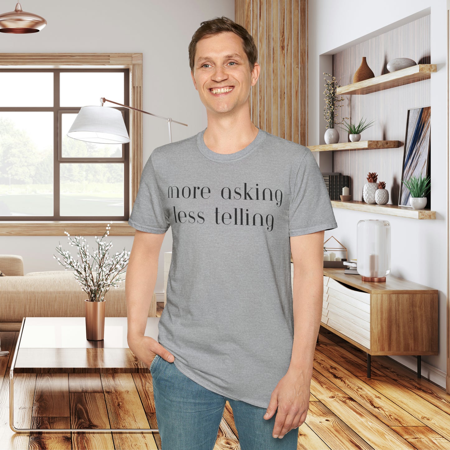 We can learn so much from others when we take the time to do ”more asking less telling”. A great reminder on this Unisex Softstyle T-Shirt.