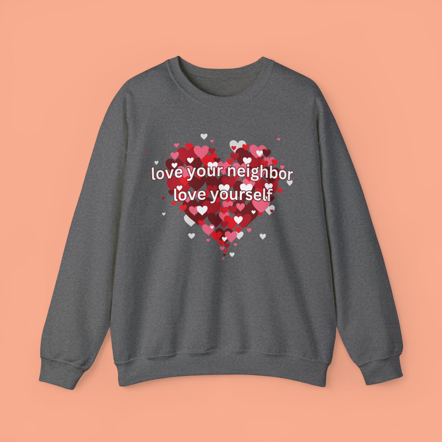 “love your neighbor love yourself” on top of a beautiful heart of hearts. Give the gift of this Unisex Heavy Blend™ Crewneck Sweatshirt or get one for yourself.