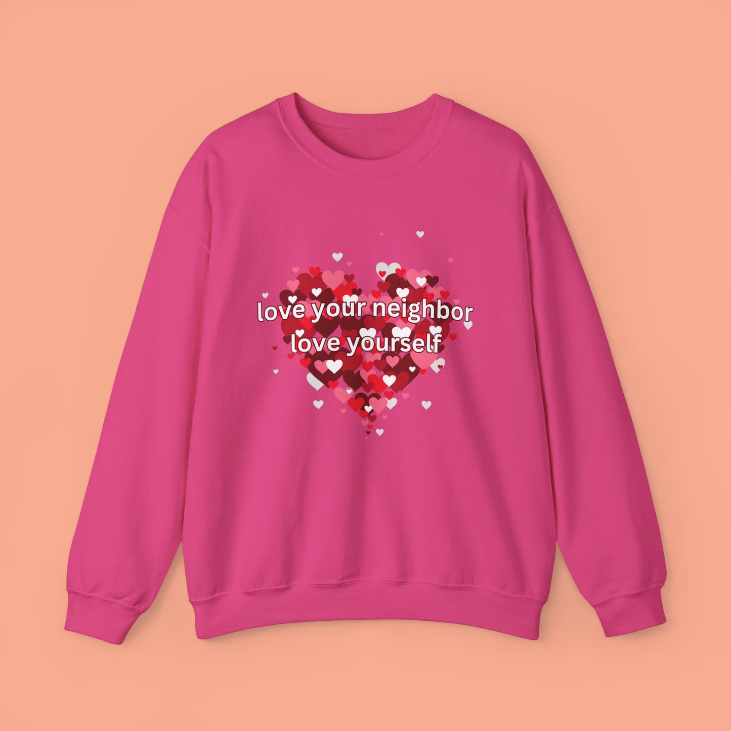 Love Your Neighbor Love Yourself Heart of Hearts Sweatshirt