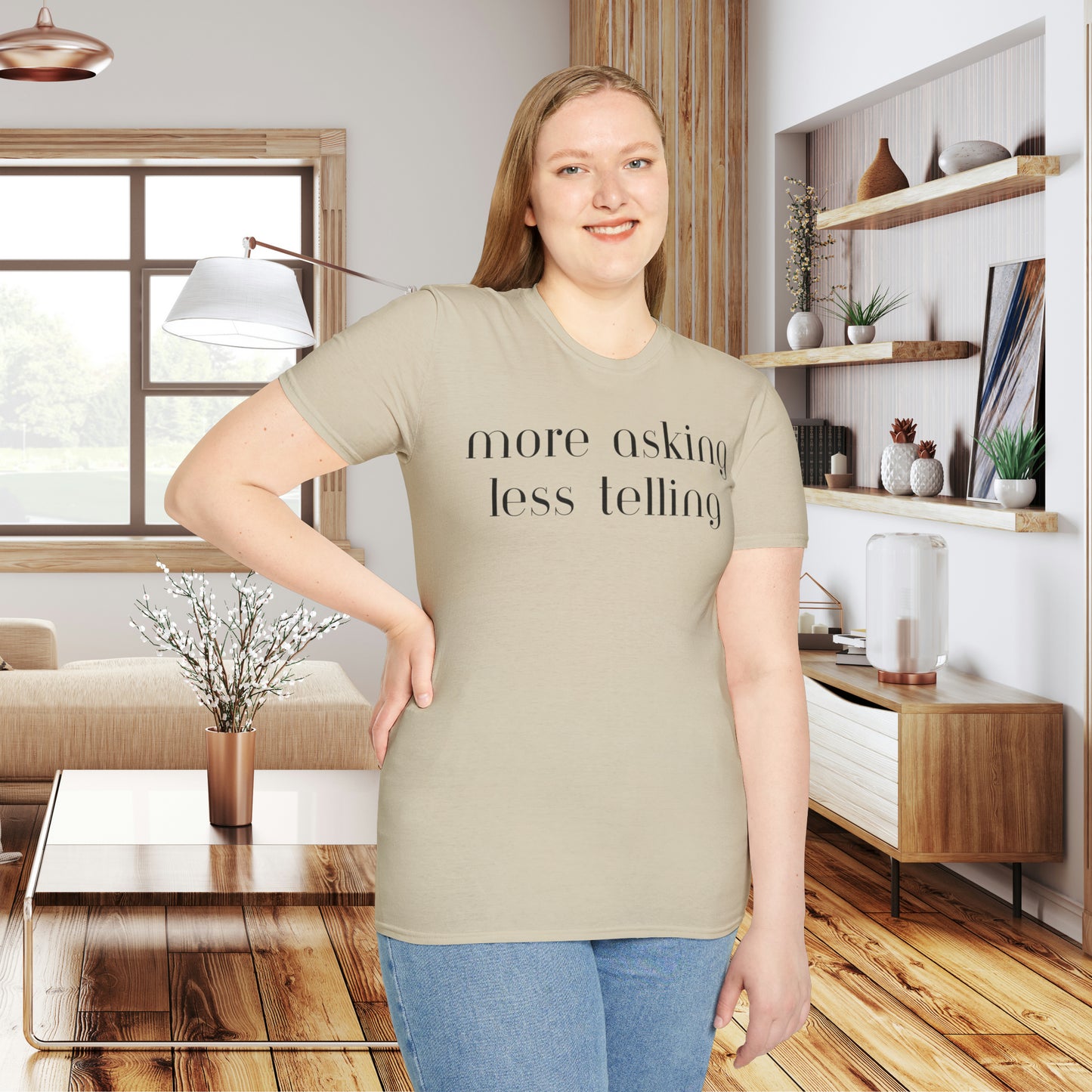 We can learn so much from others when we take the time to do ”more asking less telling”. A great reminder on this Unisex Softstyle T-Shirt.