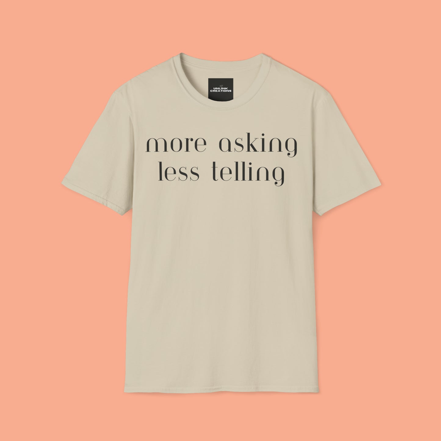 We can learn so much from others when we take the time to do ”more asking less telling”. A great reminder on this Unisex Softstyle T-Shirt.