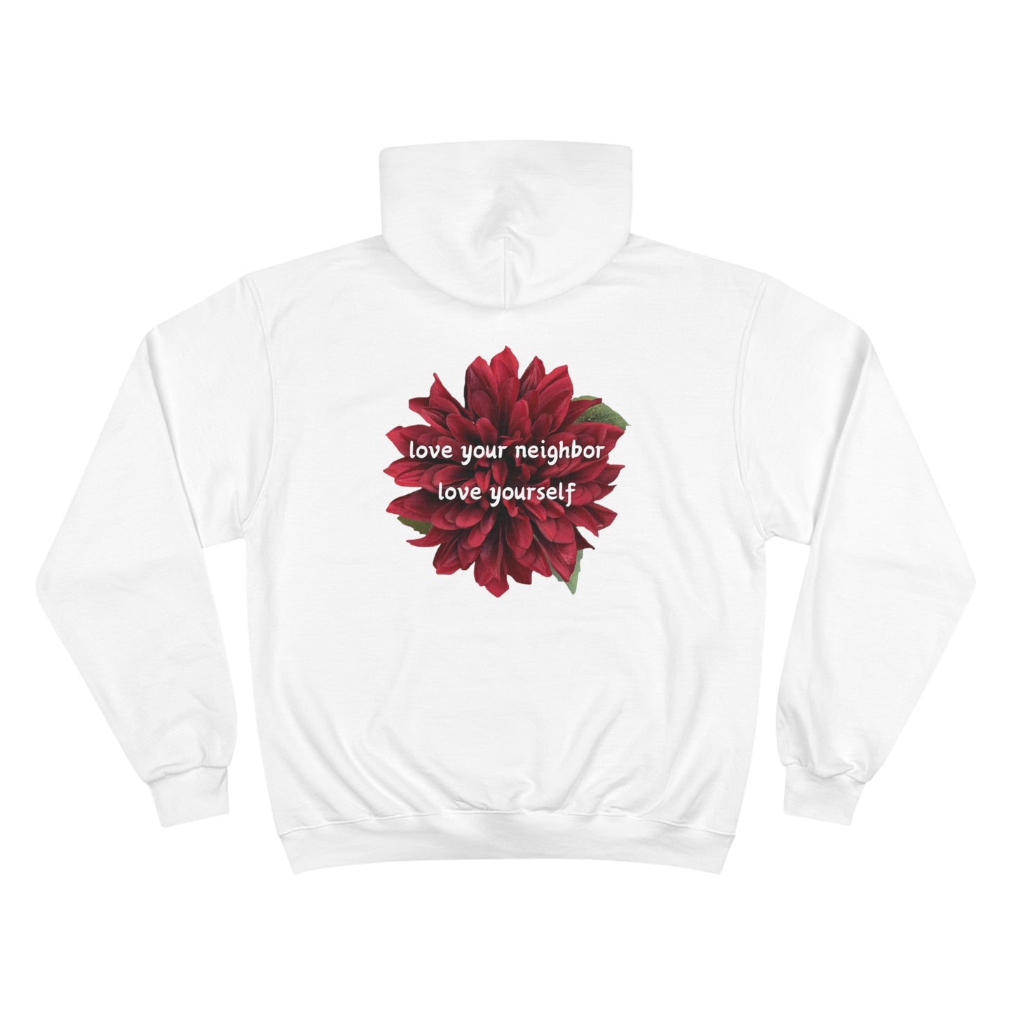 A message of “love your neighbor love yourself” on top of a gorgeous red flower on this very comfortable Champion Hoodie.