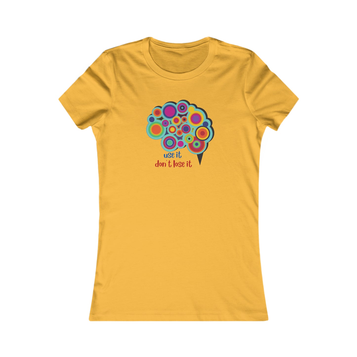 We all know we have to “use it don’t lose it” and that also applies to our brains is the message of this Women's Favorite Tee design. Slim fit so please check the size table.