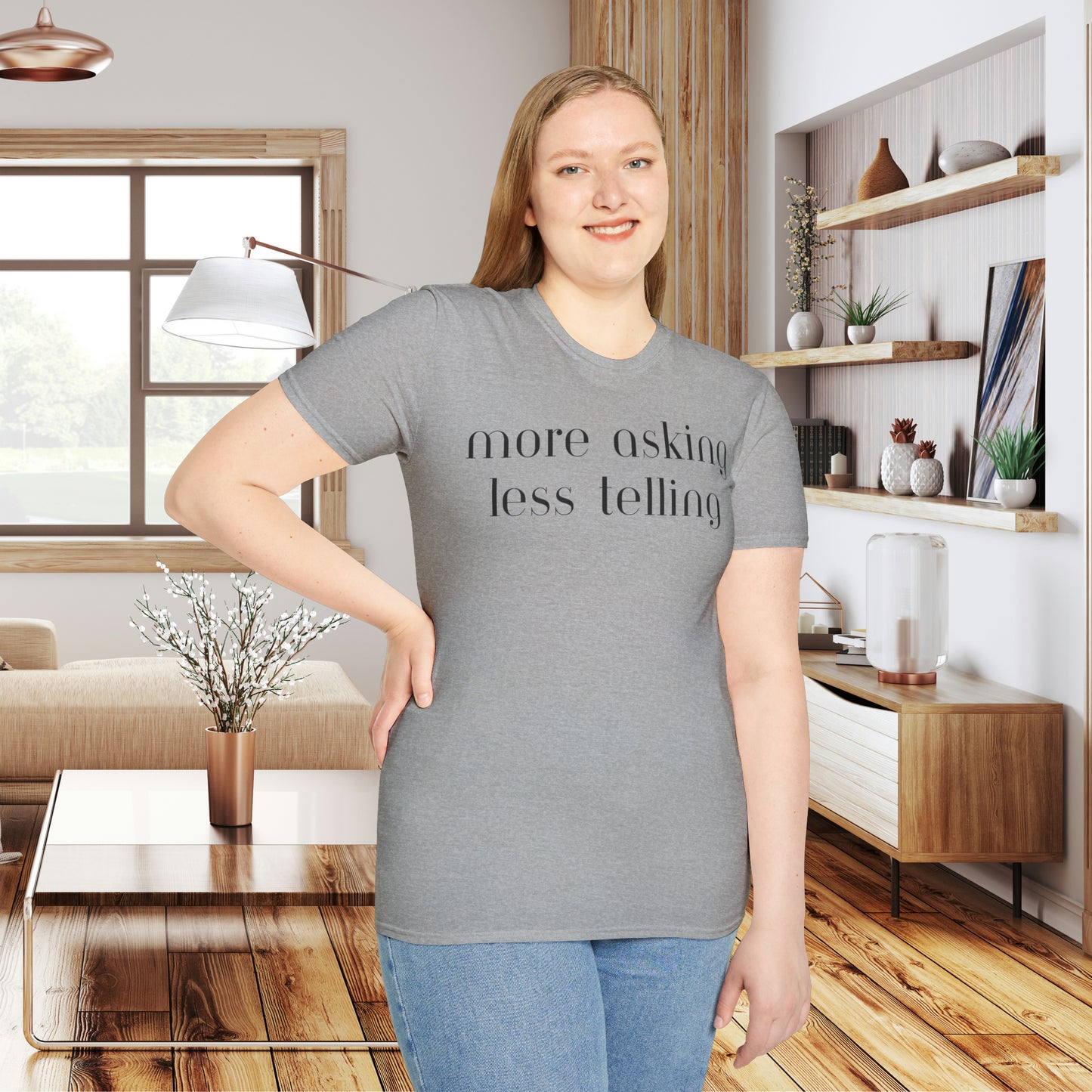 We can learn so much from others when we take the time to do ”more asking less telling”. A great reminder on this Unisex Softstyle T-Shirt.