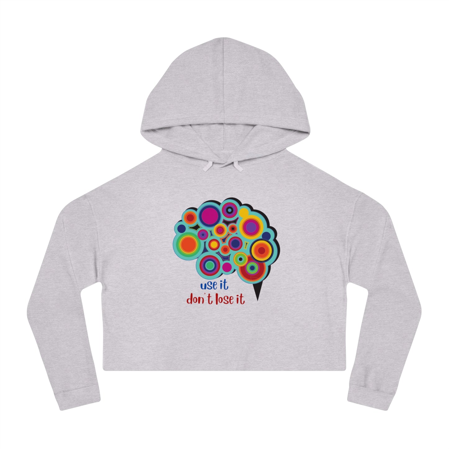 Very colorful and mesmerizing brain with “use it don’t lose it” message below it on this stylish Women’s Cropped Hooded Sweatshirt for your enjoyment.