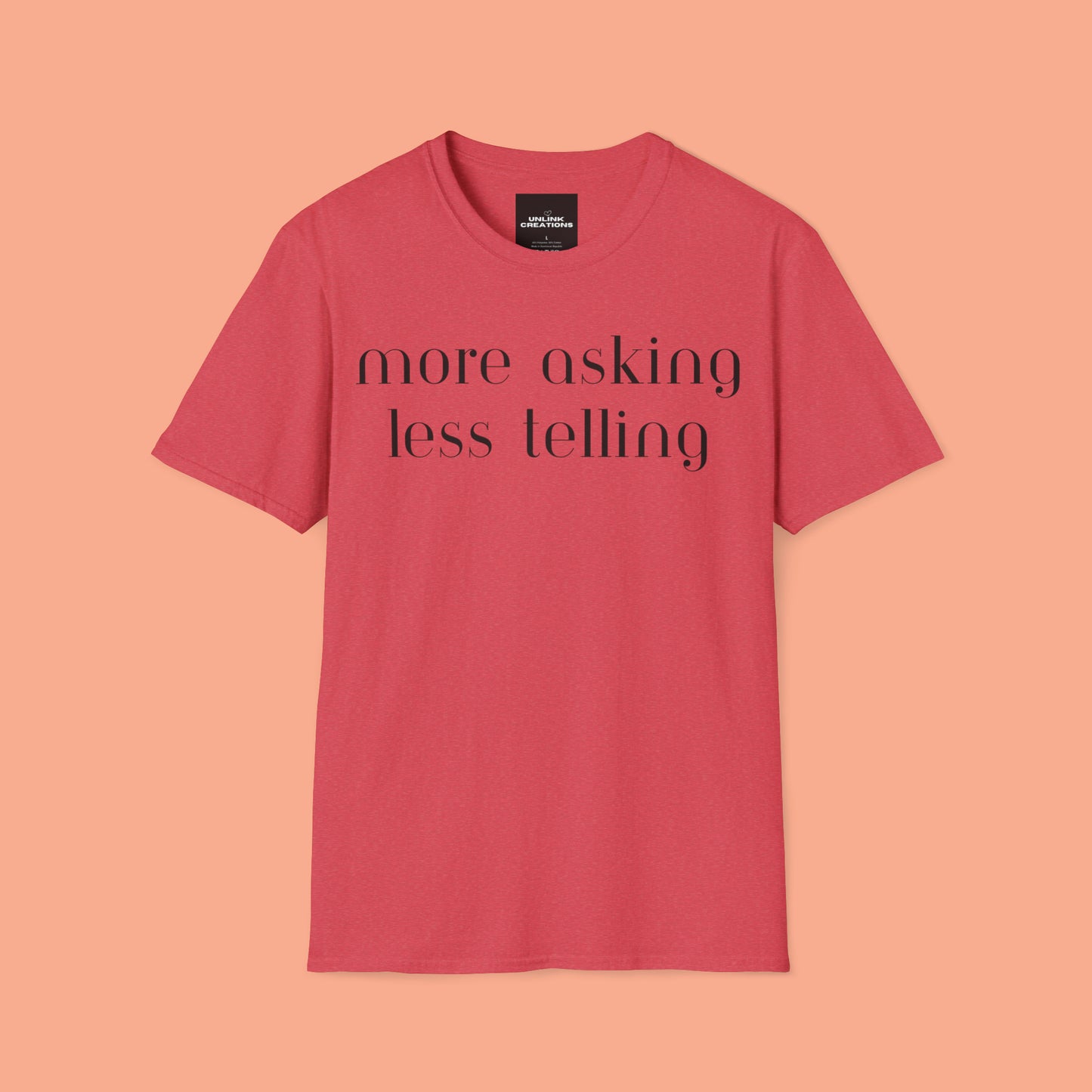 We can learn so much from others when we take the time to do ”more asking less telling”. A great reminder on this Unisex Softstyle T-Shirt.