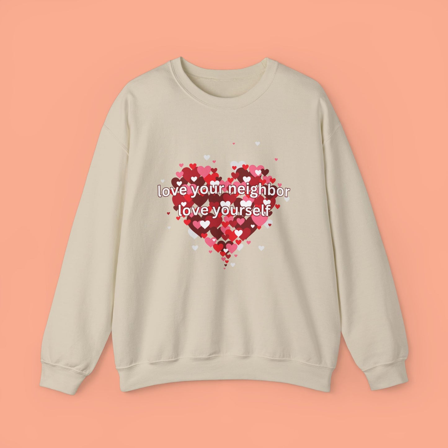 Love Your Neighbor Love Yourself Heart of Hearts Sweatshirt