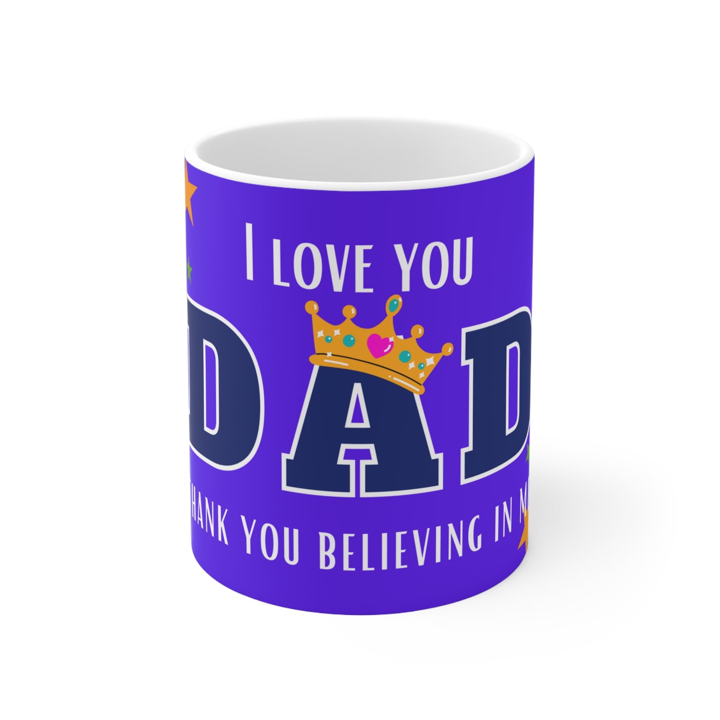 “I LOVE YOU DAD THANK YOU FOR BELIEVING IN ME!” coffee mug for that special dad. A great gift indeed.