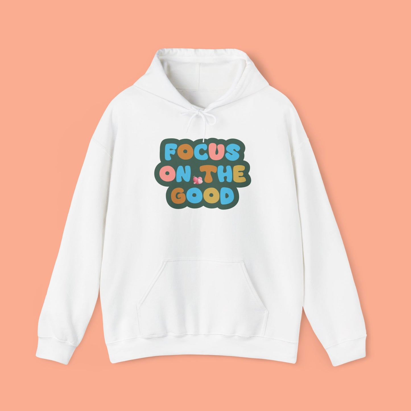 Hooded Sweatshirt - Colorful ‘FOCUS ON THE GOOD' Design