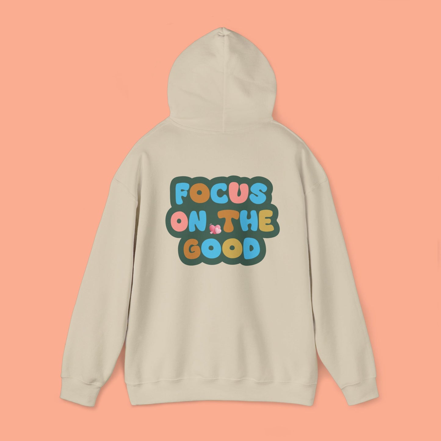 Hooded Sweatshirt - Colorful ‘FOCUS ON THE GOOD' Design